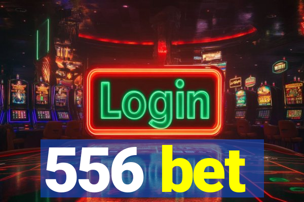 556 bet